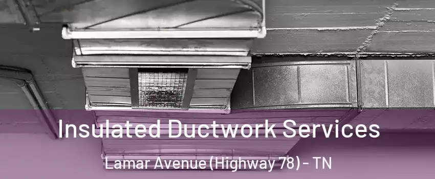 Insulated Ductwork Services Lamar Avenue (Highway 78) - TN