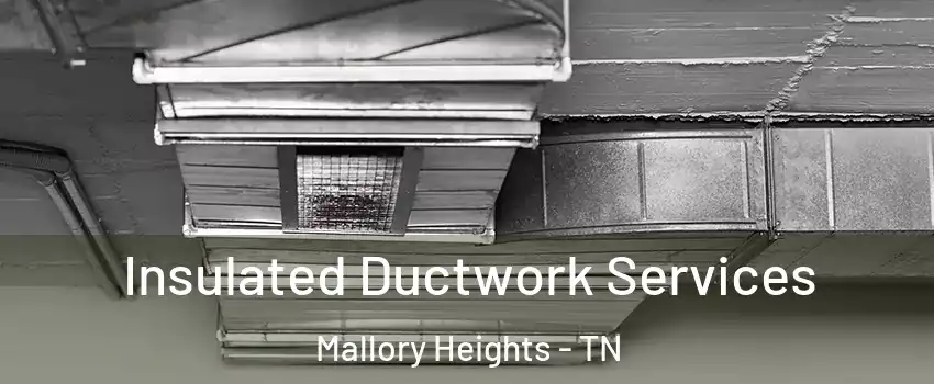 Insulated Ductwork Services Mallory Heights - TN