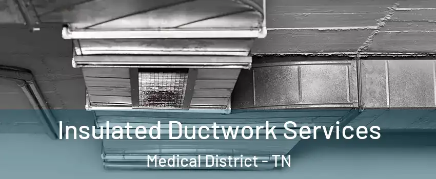 Insulated Ductwork Services Medical District - TN