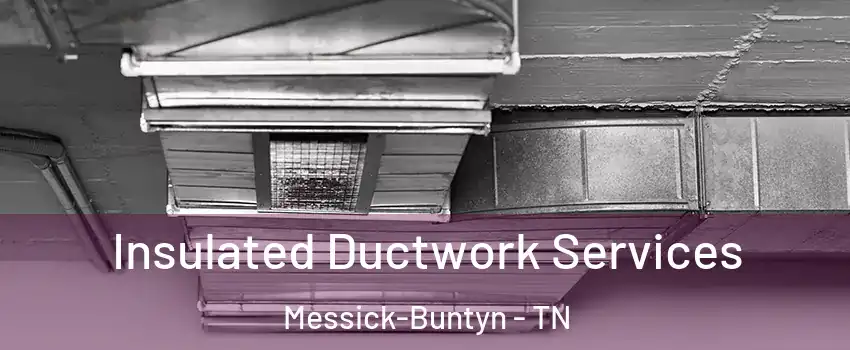 Insulated Ductwork Services Messick-Buntyn - TN