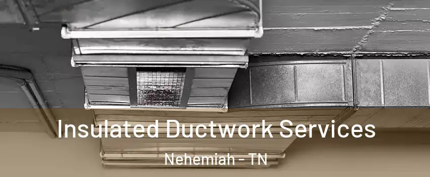 Insulated Ductwork Services Nehemiah - TN