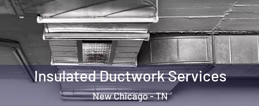 Insulated Ductwork Services New Chicago - TN