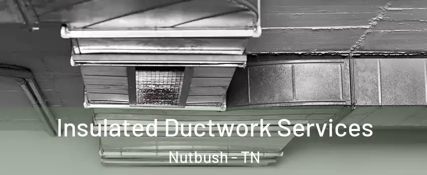 Insulated Ductwork Services Nutbush - TN