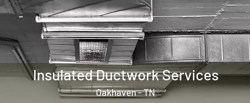 Insulated Ductwork Services Oakhaven - TN