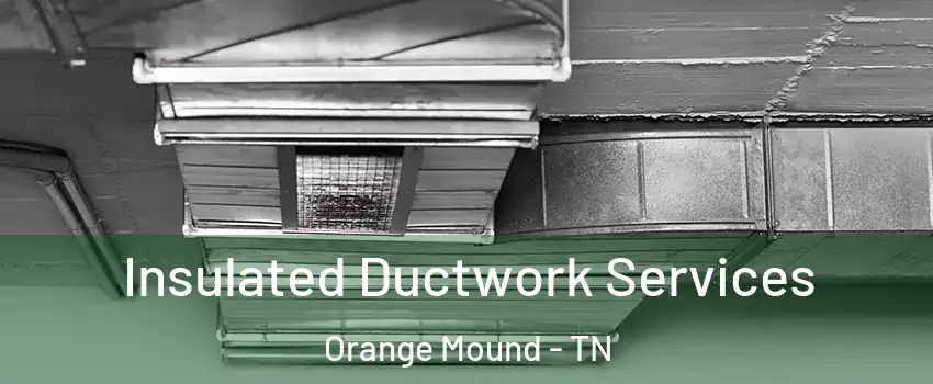 Insulated Ductwork Services Orange Mound - TN