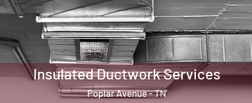 Insulated Ductwork Services Poplar Avenue - TN