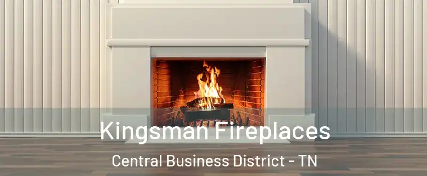 Kingsman Fireplaces Central Business District - TN