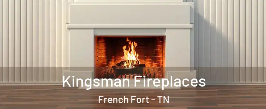 Kingsman Fireplaces French Fort - TN