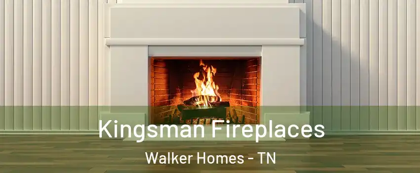 Kingsman Fireplaces Walker Homes - TN