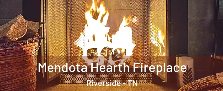 Mendota Hearth Fireplace Riverside - TN