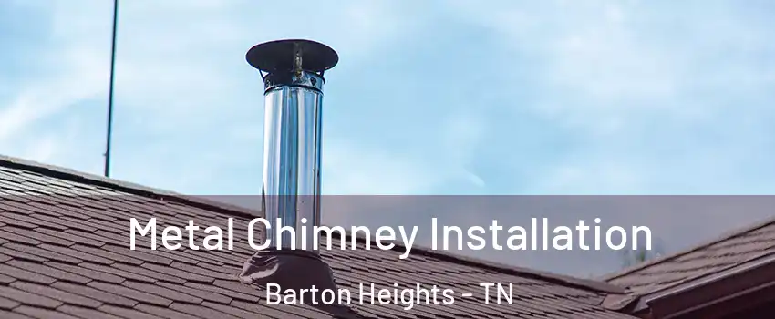 Metal Chimney Installation Barton Heights - TN