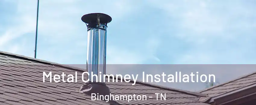 Metal Chimney Installation Binghampton - TN