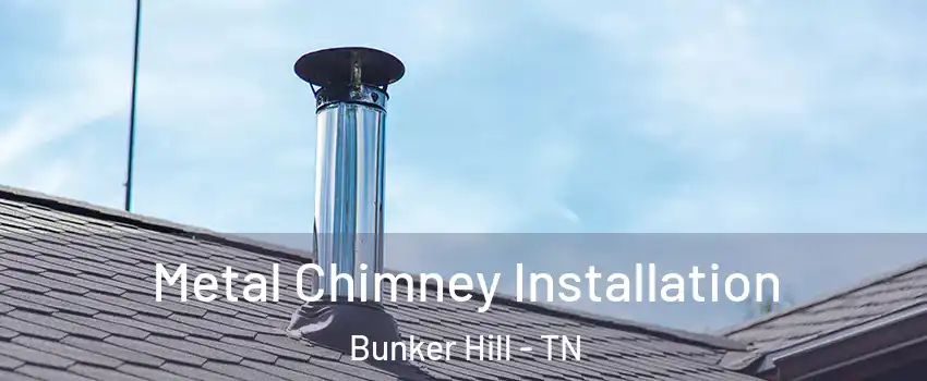 Metal Chimney Installation Bunker Hill - TN