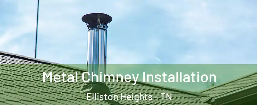 Metal Chimney Installation Elliston Heights - TN