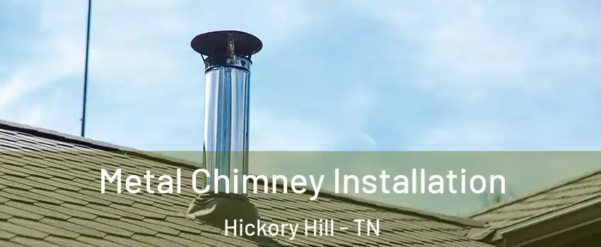 Metal Chimney Installation Hickory Hill - TN