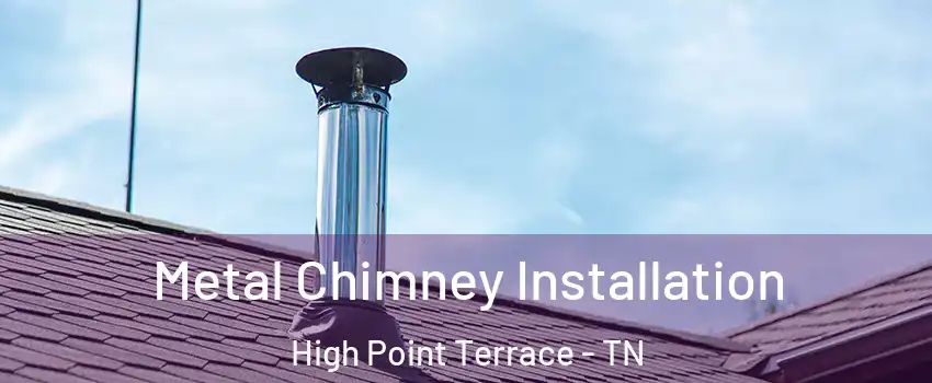 Metal Chimney Installation High Point Terrace - TN