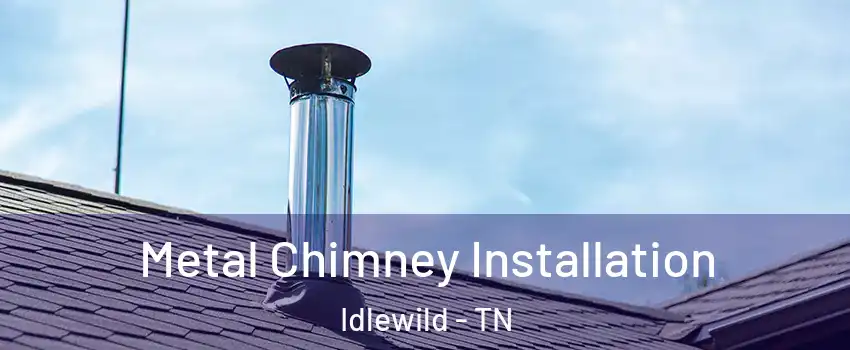 Metal Chimney Installation Idlewild - TN