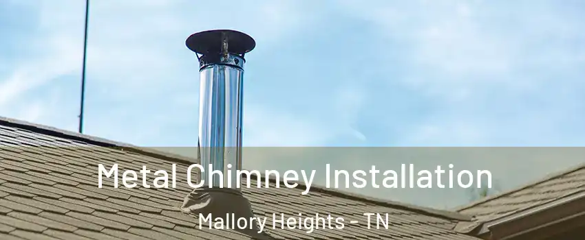 Metal Chimney Installation Mallory Heights - TN