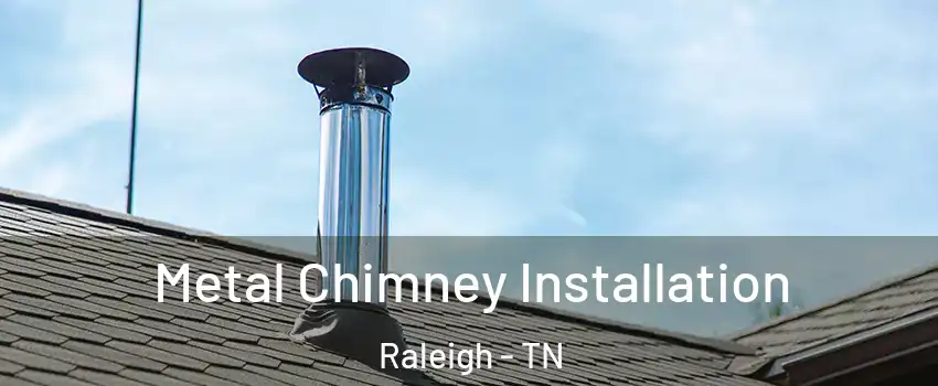 Metal Chimney Installation Raleigh - TN