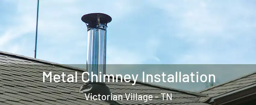 Metal Chimney Installation Victorian Village - TN