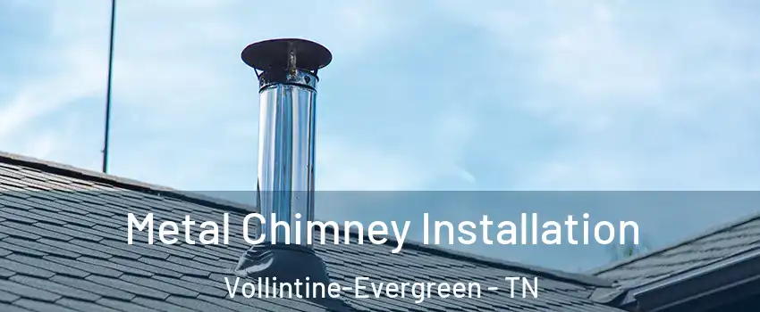 Metal Chimney Installation Vollintine-Evergreen - TN