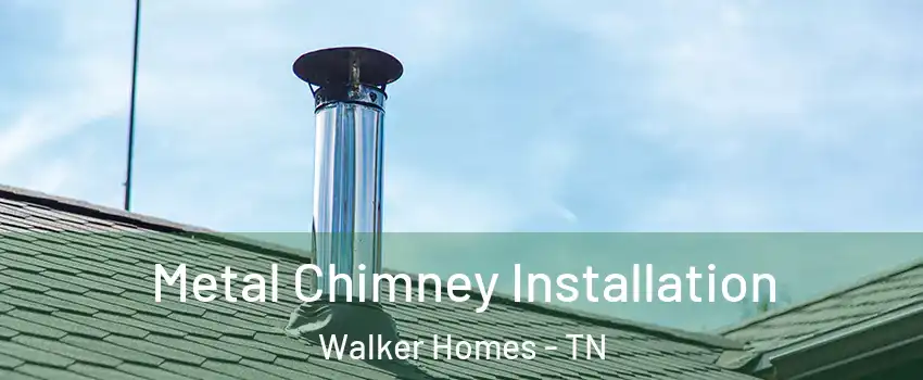 Metal Chimney Installation Walker Homes - TN