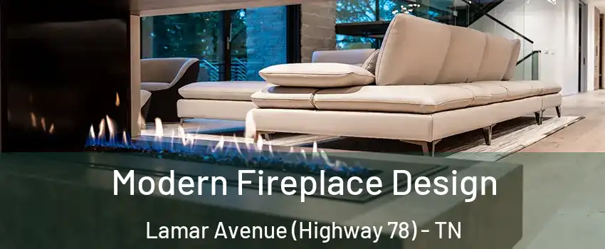 Modern Fireplace Design Lamar Avenue (Highway 78) - TN