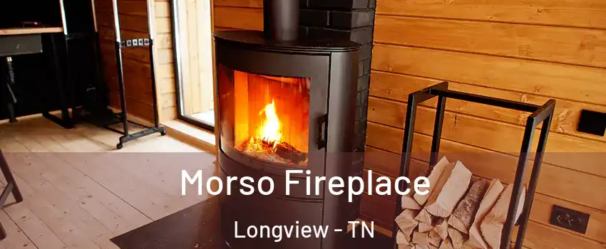 Morso Fireplace Longview - TN