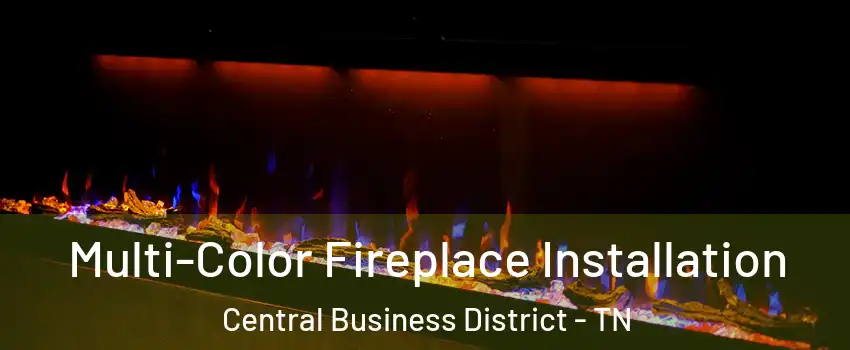 Multi-Color Fireplace Installation Central Business District - TN