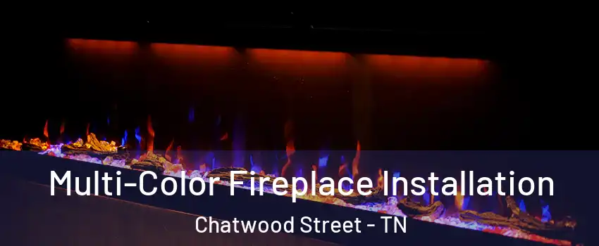 Multi-Color Fireplace Installation Chatwood Street - TN