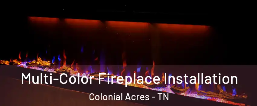 Multi-Color Fireplace Installation Colonial Acres - TN