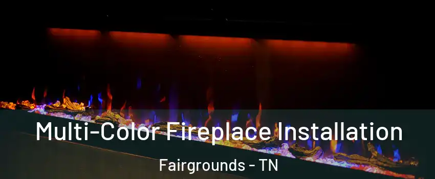 Multi-Color Fireplace Installation Fairgrounds - TN