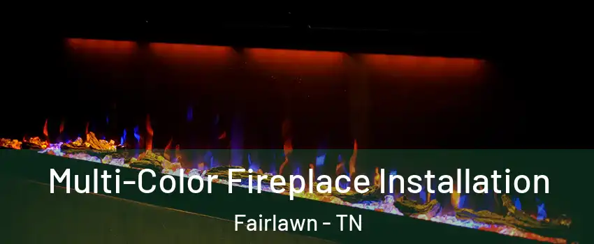 Multi-Color Fireplace Installation Fairlawn - TN