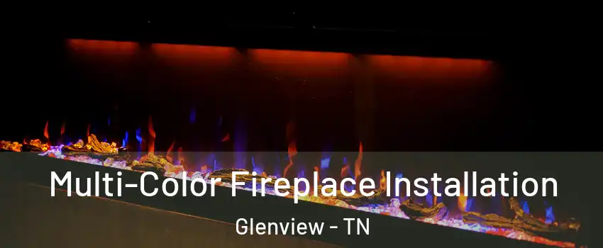 Multi-Color Fireplace Installation Glenview - TN