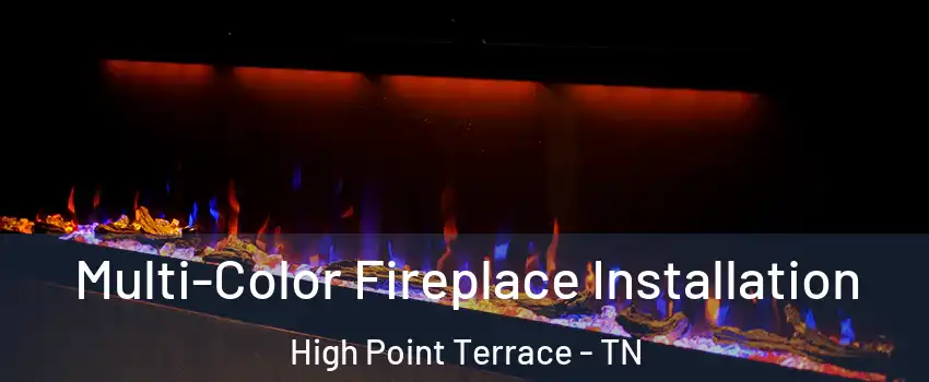 Multi-Color Fireplace Installation High Point Terrace - TN