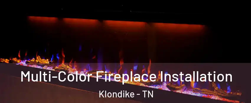 Multi-Color Fireplace Installation Klondike - TN