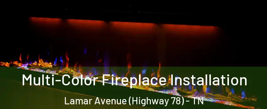 Multi-Color Fireplace Installation Lamar Avenue (Highway 78) - TN