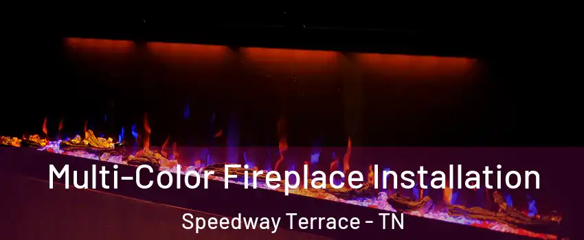 Multi-Color Fireplace Installation Speedway Terrace - TN