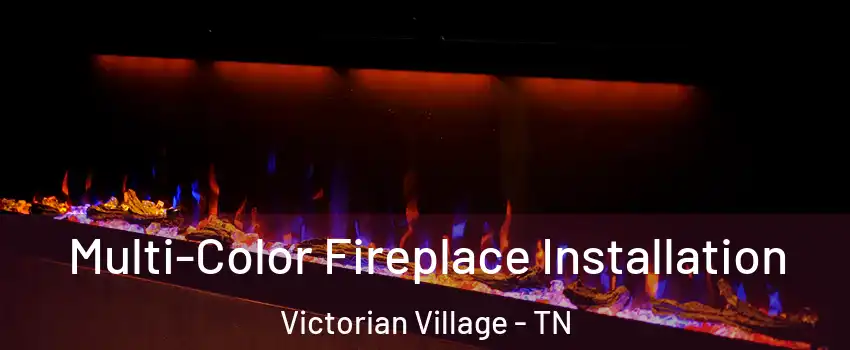 Multi-Color Fireplace Installation Victorian Village - TN