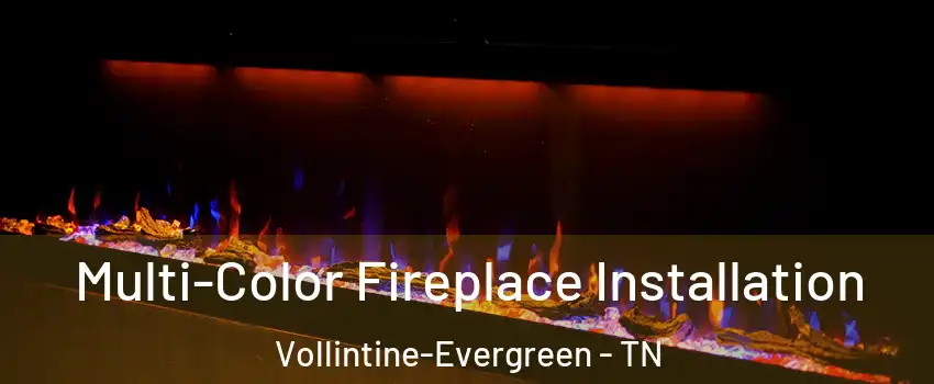 Multi-Color Fireplace Installation Vollintine-Evergreen - TN