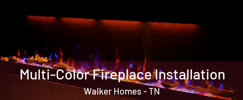 Multi-Color Fireplace Installation Walker Homes - TN