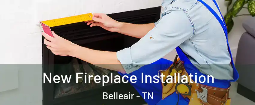 New Fireplace Installation Belleair - TN