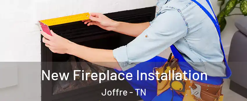 New Fireplace Installation Joffre - TN