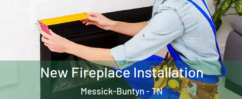 New Fireplace Installation Messick-Buntyn - TN