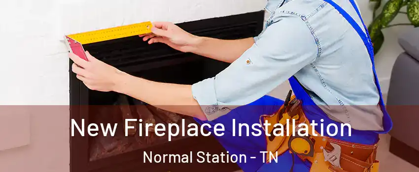 New Fireplace Installation Normal Station - TN