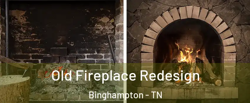 Old Fireplace Redesign Binghampton - TN