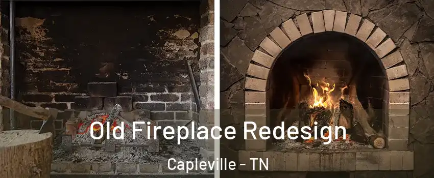 Old Fireplace Redesign Capleville - TN