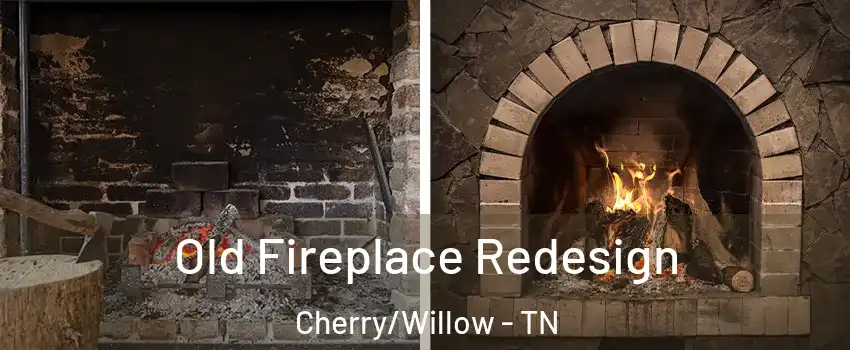 Old Fireplace Redesign Cherry/Willow - TN