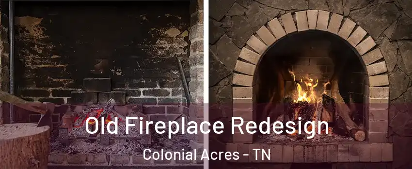 Old Fireplace Redesign Colonial Acres - TN