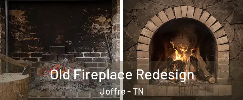 Old Fireplace Redesign Joffre - TN